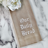 Towel - Our Daily Bread Towel
